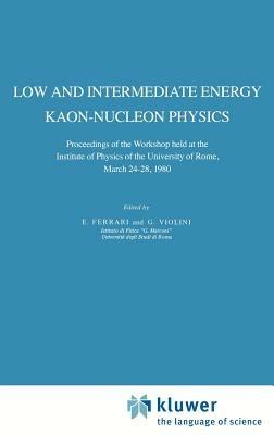 Low and Intermediate Energy Kaon-Nucleon Physics: Proceedings of the Workshop held at the Institute of Physics of the University of Rome, March 24–28, 1980 - cover