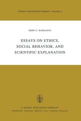 Essays on Ethics, Social Behaviour, and Scientific Explanation - J.C. Harsanyi - cover