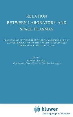 Relation Between Laboratory and Space Plasmas: Proceedings of the International Workshop held at Gakushi-Kaikan (University Alumni Association) Tokyo, Japan, April 14–15, 1980 - cover