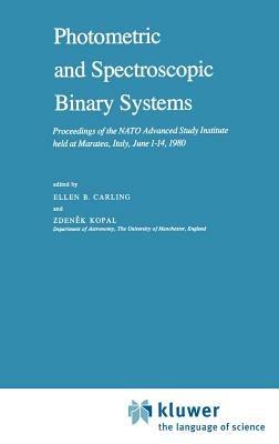 Photometric and Spectroscopic Binary Systems: Proceedings of the NATO Advanced Study Institute held at Maratea, Italy, June 1–14, 1980 - cover