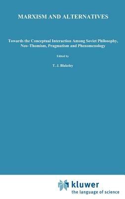 Marxism and Alternatives: Towards the Conceptual Interaction Among Soviet Philosophy, Neo-Thomism, Pragmatism, and Phenomenology - I Rockmore,W.J. Gavin,J.G. Colbert Jr. - cover