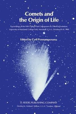 Comets and the Origin of Life: Proceedings of the Fifth College Park Colloquium on Chemical Evolution, University of Maryland, College Park, Maryland, U.S.A., October 29th to 31st, 1980 - cover