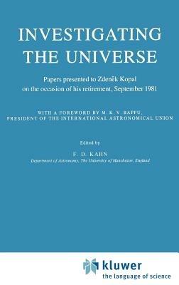 Investigating the Universe: Papers presented to Zden?k Kopal on the occasion of his retirement, September 1981 - cover