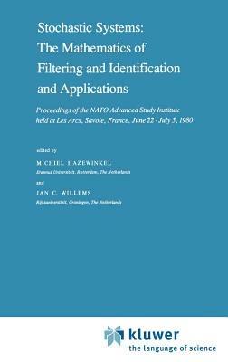 Stochastic Systems: The Mathematics of Filtering and Identification and Applications: Proceedings of the NATO Advanced Study Institute held at Les Arcs, Savoie, France, June 22 – July 5, 1980 - cover