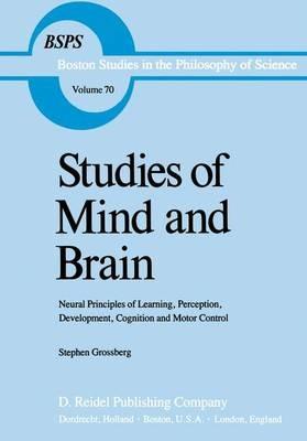 Studies of Mind and Brain: Neural Principles of Learning, Perception, Development, Cognition, and Motor Control - S.T. Grossberg - cover