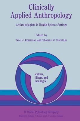 Clinically Applied Anthropology: Anthropologists in Health Science Settings - cover