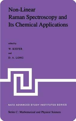 Non-Linear Raman Spectroscopy and Its Chemical Aplications: Proceedings of the NATO Advanced Study Institute held at Bad Windsheim, Germany, August 23 – September 3, 1982 - W. Kiefer,D.A. Long - cover