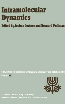 Intramolecular Dynamics: Proceedings of the Fifteenth Jerusalem Symposium on Quantum Chemistry and Biochemistry Held in Jerusalem, Israel, March 29—April 1, 1982 - cover