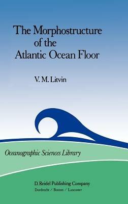 The Morphostructure of the Atlantic Ocean Floor: Its Development in the Meso-Cenozoic - V.M. Litvin - cover