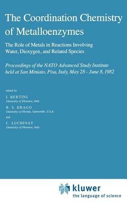 The Coordination Chemistry of Metalloenzymes: The Role of Metals in Reactions Involving Water, Dioxygen and Related Species - cover