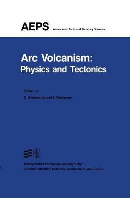 Arc Volcanism: Physics and Tectonics - cover