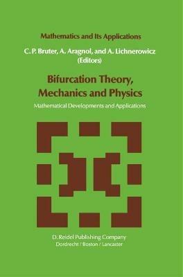 Bifurcation Theory, Mechanics and Physics: Mathematical Developments and Applications - cover