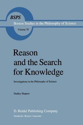 Reason and the Search for Knowledge: Investigations in the Philosophy of Science - D. Shapere - cover
