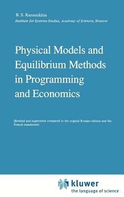Physical Models and Equilibrium Methods in Programming and Economics - B.S. Razumikhin - cover