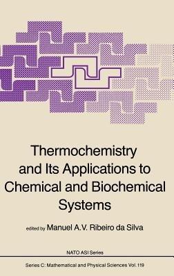 Thermochemistry and Its Applications to Chemical and Biochemical Systems: The Thermochemistry of Molecules, Ionic Species and Free Radicals in Relation to the Understanding of Chemical and Biochemical Systems - cover