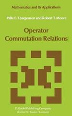 Operator Commutation Relations: Commutation Relations for Operators, Semigroups, and Resolvents with Applications to Mathematical Physics and Representations of Lie Groups