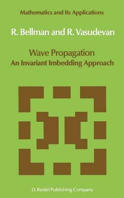 Wave Propagation: An Invariant Imbedding Approach - N.D. Bellman,J. Vasudevan - cover