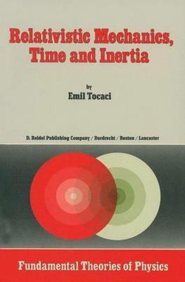 Relativistic Mechanics, Time and Inertia - E. Tocaci - cover