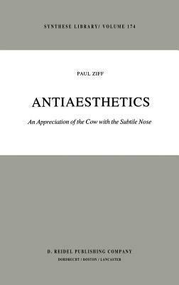 Antiaesthetics: An Appreciation of the Cow with the Subtile Nose - Paul Ziff - cover