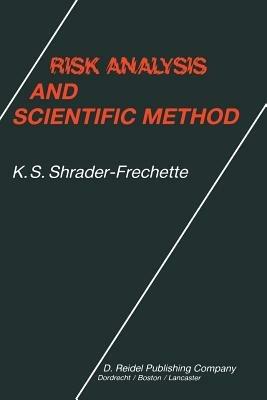 Risk Analysis and Scientific Method: Methodological and Ethical Problems with Evaluating Societal Hazards - Kristin Shrader-Frechette - cover