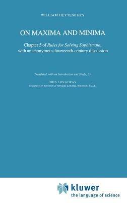On Maxima and Minima: Chapter 5 of Rules for Solving Sophismata, with an anonymous fourteenth-century discussion - William Heytesbury - cover