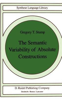 The Semantic Variability of Absolute Constructions - G.T. Stump - cover