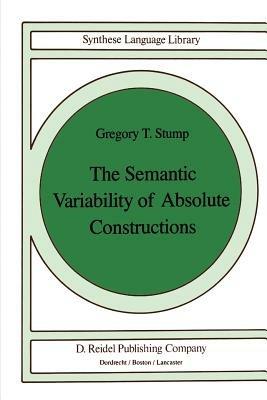 The Semantic Variability of Absolute Constructions - G.T. Stump - cover