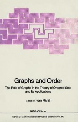Graphs and Order: The Role of Graphs in the Theory of Ordered Sets and Its Applications - cover
