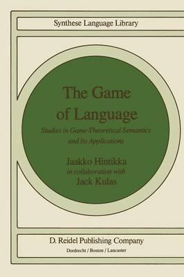 The Game of Language: Studies in Game-Theoretical Semantics and Its Applications - Jaakko Hintikka - cover