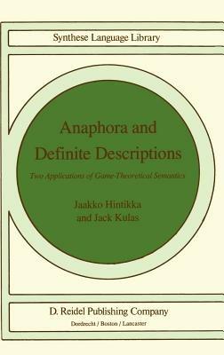 Anaphora and Definite Descriptions: Two Applications of Game-Theoretical Semantics - Jaakko Hintikka,J. Kulas - cover