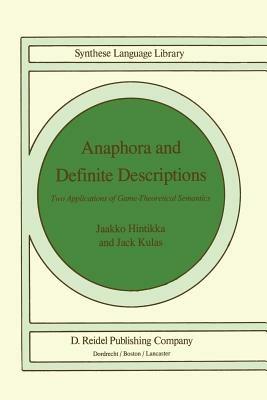 Anaphora and Definite Descriptions: Two Applications of Game-Theoretical Semantics - Jaakko Hintikka,J. Kulas - cover