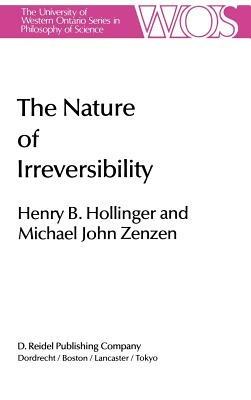 The Nature of Irreversibility: A Study of Its Dynamics and Physical Origins - H.B. Hollinger,M. Zenzen - cover