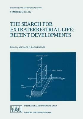 The Search for Extraterrestrial Life: Recent Developments: Proceedings of the 112th Symposium of the International Astronomical Union Held at Boston University, Boston, Mass., U.S.A., June 18–21, 1984 - cover
