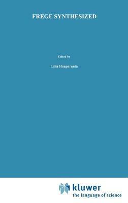 Frege Synthesized: Essays on the Philosophical and Foundational Work of Gottlob Frege - cover