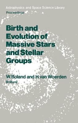 Birth and Evolution of Massive Stars and Stellar Groups: Proceedings of a Symposium held in Dwingeloo, The Netherlands, 24–26 September 1984 - cover