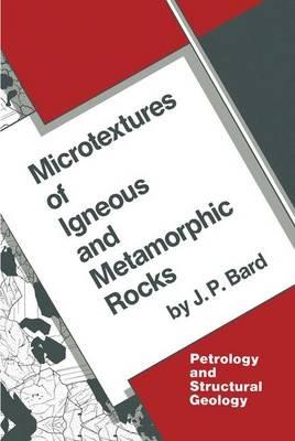 Microtextures of Igneous and Metamorphic Rocks - J.P. Bard - cover