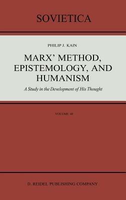 Marx’ Method, Epistemology, and Humanism: A Study in the Development of His Thought - P.J. Kain - cover