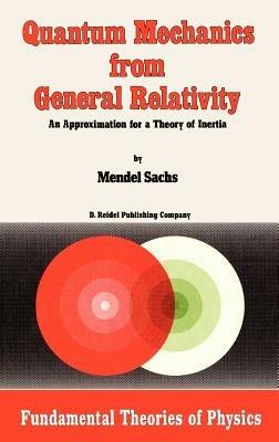 Quantum Mechanics from General Relativity: An Approximation for a Theory of Inertia - M. Sachs - cover