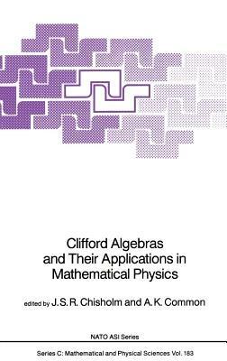 Clifford Algebras and Their Applications in Mathematical Physics - cover