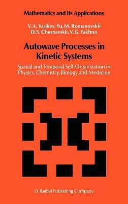 Autowave Processes in Kinetic Systems: Spatial and Temporal Self-Organisation in Physics, Chemistry, Biology, and Medicine - V.A. Vasiliev,Yu.M. Romanovskii,D.S. Chernavskii - cover