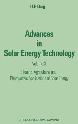 Advances in Solar Energy Technology: Volume 3 Heating, Agricultural and Photovoltaic Applications of Solar Energy - H.P. Garg - cover