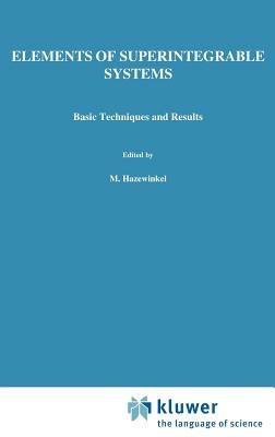 Elements of Superintegrable Systems: Basic Techniques and Results - B. Kupershmidt - cover