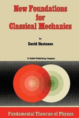 New Foundations for Classical Mechanics - D. Hestenes - cover