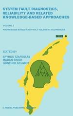 System Fault Diagnostics, Reliability and Related Knowledge-Based Approaches: Volume 2 Knowledge-Based and Fault-Tolerant Techniques Proceedings of the First European Workshop on Fault Diagnostics, Reliability and Related Knowledge-Based Approaches, Island of Rhodes, Greece, August 31–September 3, 1986