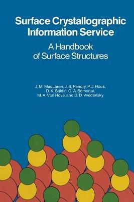 Surface Crystallographic Information Service: A Handbook of Surface Structures - J.M. Maclaren,J.B. Pendry,P.J. Rous - cover