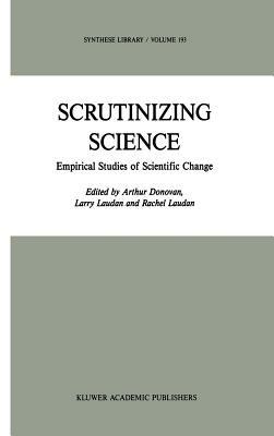 Scrutinizing Science: Empirical Studies of Scientific Change - cover
