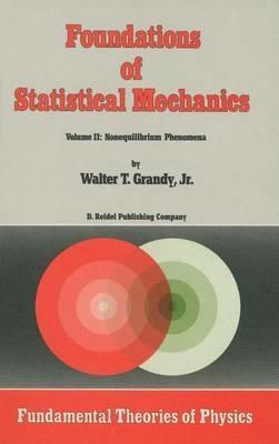Foundations of Statistical Mechanics: Volume II: Nonequilibrium Phenomena - W.T. Grandy Jr. - cover