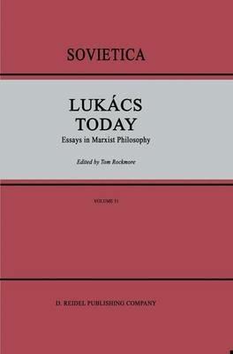 Lukács Today: Essays in Marxist Philosophy - cover