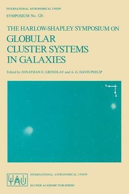 The Harlow-Shapley Symposium on Globular Cluster Systems in Galaxies: Proceedings of the 126th Symposium of the International Astronomical Union, Held in Cambridge, Massachusetts, U.S.A., August 25–29, 1986 - Jonathan E. Grindlay,A.G. Davis Philip - cover