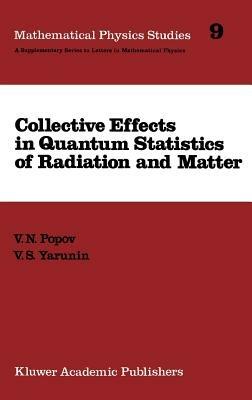 Collective Effects in Quantum Statistics of Radiation and Matter - V.N. Popov,V.S. Yarunin - cover